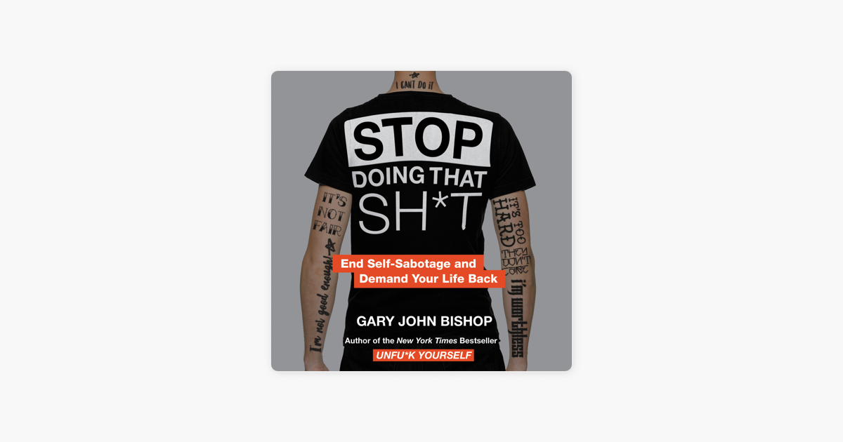 Stop Doing That Sh*t - Gary John Bishop Stop Doing That Sh*t - Gary John Bishop