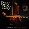Ray Ray - Costumbres