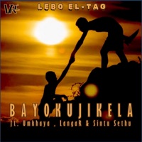 Bayokujikela (feat. Umkhaya, LangaR & Sintu Sethu) - Single - Lebo EL-Tag