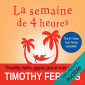 La semaine de 4 heures: Travaillez moins, gagnez plus et vivez mieux ! - Timothy Ferriss