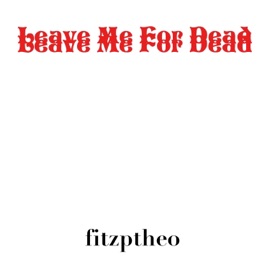 Leave Me for Dead Fitzptheo