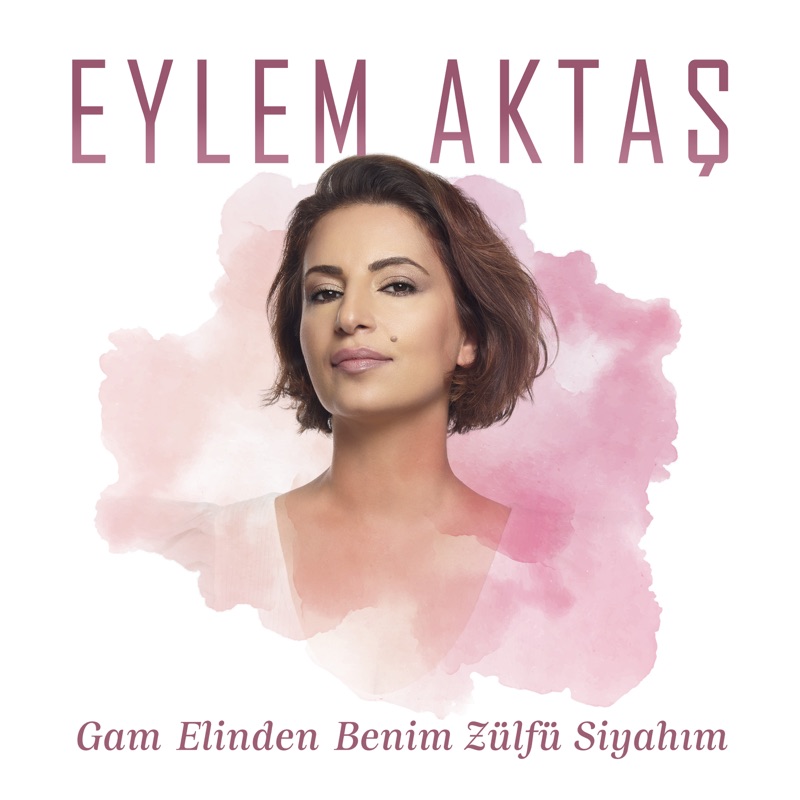Gam Elinden Benim Zülfü Siyahım Eylem Aktaş: Song Lyrics, Music