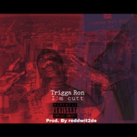 I'm Cutt - Single - Trigga Ron