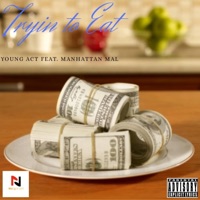 Tryin' to Eat (feat. Manhattan Mal) - Single - Act