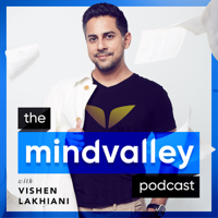 The Mindvalley Podcast with Vishen Lakhiani podcast
