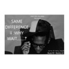 Same Difference ii :Why WaiT...? - EP