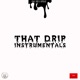 That Drip Instrumentals EP