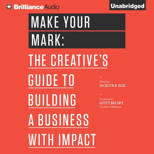Make Your Mark: The Creative's Guide to Building a Business with Impact (99U) (Unabridged) cover