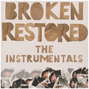 Broken Restored. The Instrumentals.
