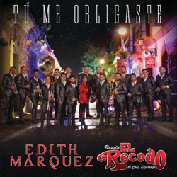 Edith Marquez - Tú Me Obligaste