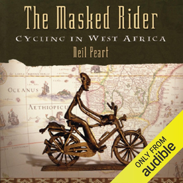 The Masked Rider: Cycling in West Africa (Unabridged)