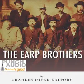 The Earp Brothers: Wyatt, Virgil and Morgan Earp (Unabridged)