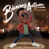 Frank Edwards - BELIEVERS ANTHEM