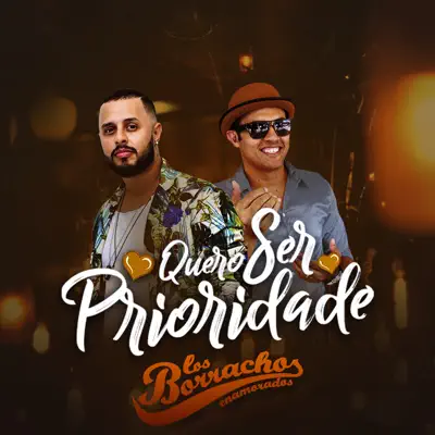 Quero Ser Prioridade - Single - Los Borrachos Enamorados