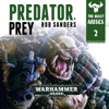 Predator Prey: Warhammer 40,000: The Beast Arises, Book 2 (Unabridged) - Rob Sanders