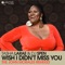 Wish I Didn't Miss You - Tasha LaRae & DJ Spen lyrics