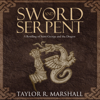 Sword and Serpent (Unabridged) - Taylor Marshall