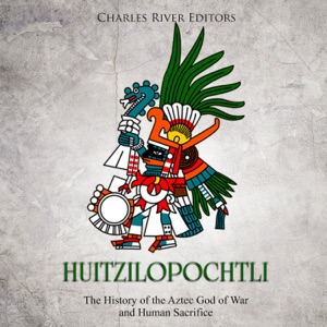 Huitzilopochtli: The History of the Aztec God of War and Human Sacrifice