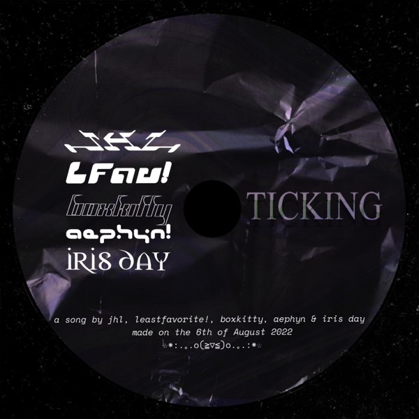 Ticking (feat. Leastfavorite!, Aephyn, Jhl & Iris Day)