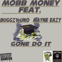 Gone Do It (feat. Buggzy Uno & Mayne Eazy) - Single - Mobb Money