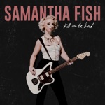 Samantha Fish - Love Your Lies