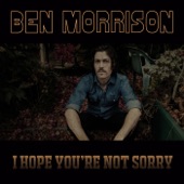 Ben Morrison - I Hope You're Not Sorry