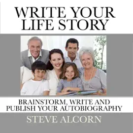 Write Your Life Story: Brainstorm, Write and Publish Your Autobiography (Unabridged)