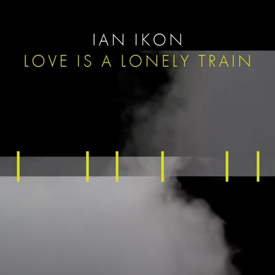 Love Is A Lonely Train - Single