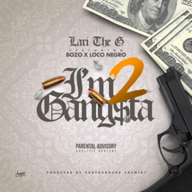 I'm 2 Gang$ta (feat. Bozo & Loco Negro) Lari the G