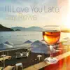 I`ll Love You Later