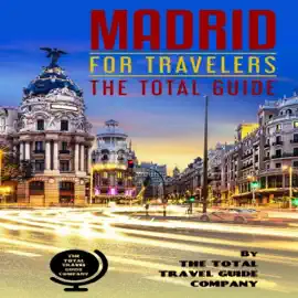 Madrid for Travelers: The Total Guide: The Comprehensive Traveling Guide for All Your Traveling Needs (Unabridged)