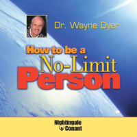 How to Be a No-Limit Person - Dr. Wayne W. Dyer Cover Art