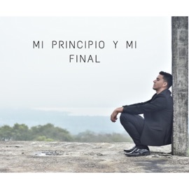 Mi Principio y Mi Final Luis Torres
