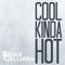 Cool Kinda Hot - Brian Callihan lyrics