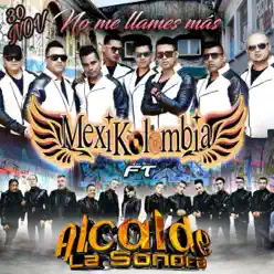 No Me Llames Más (feat. Alcalde La Sonora) - Single - Mexikolombia No Me Llames Más (feat. Alcalde La Sonora) - Single - Mexikolombia