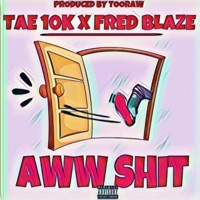 Aww Shit (feat. Fred Blaze) - Single - Tae 10k