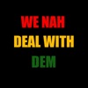 We Nah Deal with Dem - Single