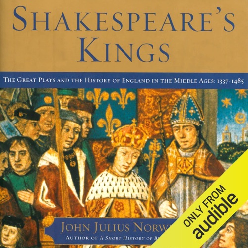 Shakespeare's Kings: The Great Plays and the History of England in the Middle Ages: 1337-1485 (Unabridged) cover