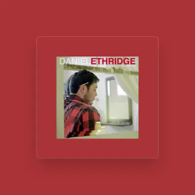 Listen to Daniel Ethridge, watch music videos, read bio, see tour dates & more!