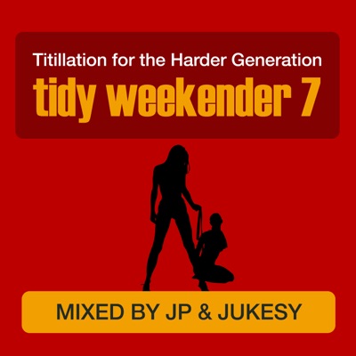 Tidy Weekender 7: Titillation for the Harder Generation (DJ MIX)