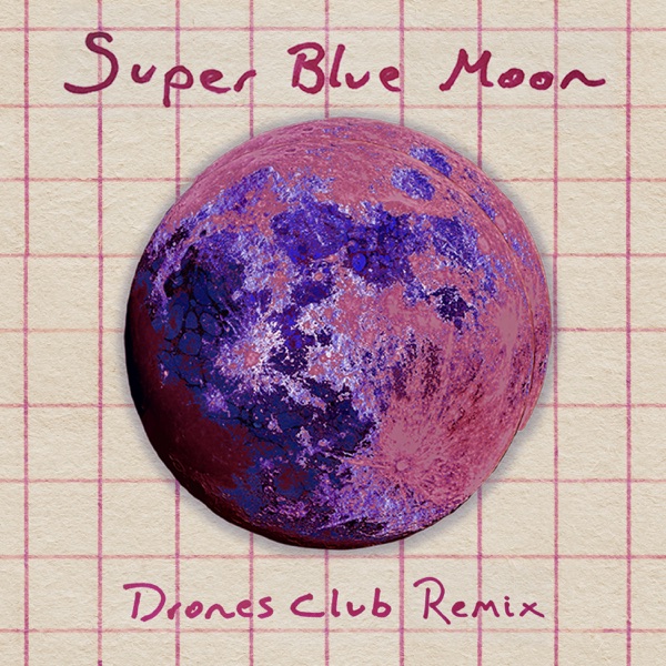 Super Blue Moon (Drones Club Invocazione Discoteca Remix) - Single