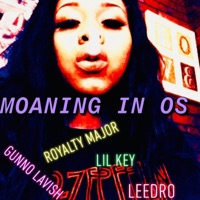 Moaning in Os (feat. Gunno Lavish, Lil Key & Leedro) - Single - Royalty Major