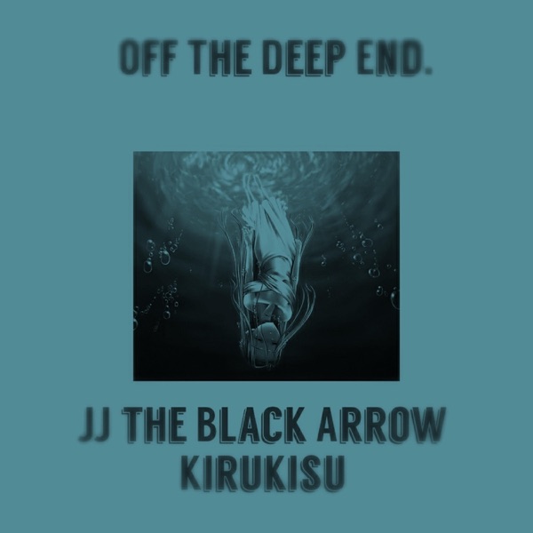 Off the Deep End. (feat. Kirukusu)