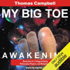 My Big TOE: Awakening: Book One of a Trilogy Unifying Philosophy, Physics, and Metaphysics (Unabridged) - Thomas Campbell