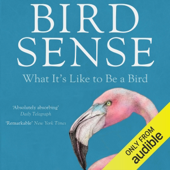 Bird Sense: What It's Like to Be a Bird (Unabridged) - Tim Birkhead