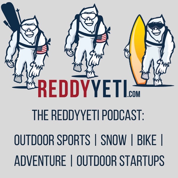 The Reddy Yeti Podcast: Outdoor Sports | Snow | Bike | Adventure | Outdoor Startups Josh Salvo Co-founder of ReddyYeti.com