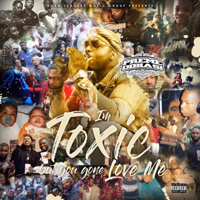 I'm Toxic but You Gone Luv Me