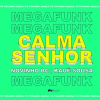 Mega Funk: Calma Senhor (Remix) - Single - MC Novinho BC & Kauê Sousa