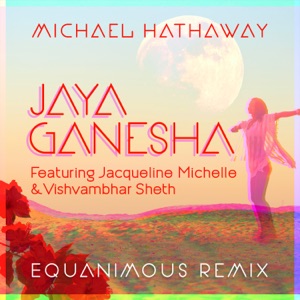 Jaya Ganesha (feat. Jacqueline Michelle & Visvambhar Sheth) [Equanimous Remix]