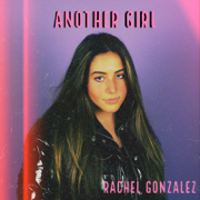 Another Girl - Rachel Gonzalez